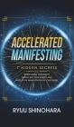 Accelerated Manifesting: 7 Hidden Secrets to Supercharge Your Reality, Rapidly Shift Your Identity, and Speed Up the Manifestation of Your Desi By Ryuu Shinohara Cover Image