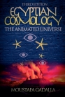 Egyptian Cosmology the Animated Universe, 3rd Edition By Moustafa Gadalla Cover Image