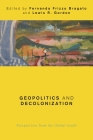 Geopolitics and Decolonization: Perspectives from the Global South (Global Critical Caribbean Thought) By Fernanda Frizzo Bragato (Editor), Lewis R. Gordon (Editor) Cover Image