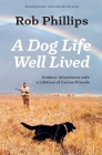 A Dog Life Well Lived: Outdoor Adventures with a Lifetime of Canine Friends By Rob Phillips Cover Image