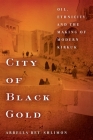 City of Black Gold: Oil, Ethnicity, and the Making of Modern Kirkuk Cover Image