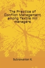 The Practice of Conflict Management among Textile mill managers Cover Image