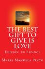 The Best Gift to Give is Love: Edicion en Espanol By Maria Manuela Pinto Cover Image