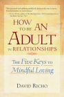 How to Be an Adult in Relationships: The Five Keys to Mindful Loving Cover Image