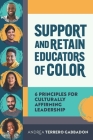 Support and Retain Educators of Color: 6 Principles for Culturally Affirming Leadership By Andrea Terrero Gabbadon Cover Image
