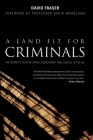 A Land Fit for Criminals: An Insider's View Of Crime, Punishment And Justice In The UK Cover Image