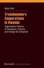 Transboundary Cooperations in Rwanda: Organisation Patterns of Companies, Projects, and Foreign Aid Compared (Culture and Social Practice) By Robin Pohl Cover Image