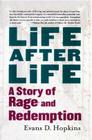 Life After Life: A Story of Rage and Redemption By Evans D. Hopkins Cover Image