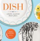 Dish: 813 Colorful, Wonderful Dinner Plates  By Shax Riegler, Robert Bean (Photographs by) Cover Image