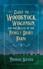 Elegy to Woodstock, Wisconsin and the Decline of the Family Dairy Farm Cover Image