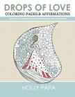 Drops of Love: Coloring Pages & Affirmations for NEW & EXPECTANT MOMS & those who love them. By Holly Papa (Illustrator), Holly Papa Cover Image