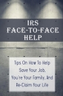 IRS Face-To-Face Help: Tips On How To Help Save Your Job, You're Your Family, And Re-Claim Your Life: Irs Payment Cover Image