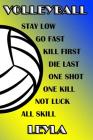 Volleyball Stay Low Go Fast Kill First Die Last One Shot One Kill Not Luck All Skill Leyla: College Ruled Composition Book Blue and Yellow School Colo Cover Image