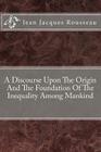 A Discourse Upon The Origin And The Foundation Of The Inequality Among Mankind By Jean Jacques Rousseau Cover Image