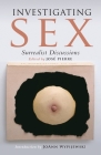 Investigating Sex: Surrealist Discussions By Jose Pierre (Editor), Joann Wypijewski (Introduction by), Dawn Ades (Afterword by) Cover Image