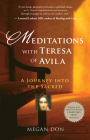 Meditations with Teresa of Avila: A Journey Into the Sacred By Megan Don Cover Image