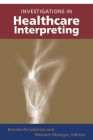 Investigations in Healthcare Interpreting (Gallaudet Studies In Interpret #12) By Brenda Nicodemus (Editor), Melanie Metzger (Editor) Cover Image