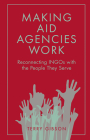 Making Aid Agencies Work: Reconnecting Ingos with the People They Serve Cover Image