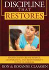 Discipline that Restores: Strategies to Create Respect, Cooperation, and Responsibility in the Classroom By Ron Claassen, Roxanne Claassen Cover Image