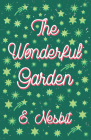 The Wonderful Garden;or, The Three C.'s By E. Nesbit, H. R. Millar (Illustrator) Cover Image