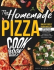 The Homemade Pizza Cookbook Bible: Unlock PERFECT DOUGH Mastery 1500 DAYS of Recipes in a Guided Journey to Authentic, Flavorful, and Family-Friendly By Mya Esposito Cover Image