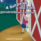 A Surprise at the Farm Una sorpresa en la granja By Carlos M. Valverde, Alicia Kuppler (Other), Carlos M. Valverde (Translator) Cover Image