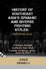 History of Southeast Asia's Dynamic and Diverse Fighting Styles: Exploring Silat: A Journey through Southeast Asia's Rich Combat Traditions, with a Fo Cover Image