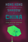 Hong Kong in the Shadow of China: Living with the Leviathan By Richard C. Bush Cover Image