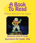 A Book To Read: Where adventures begin By Miri Weible Nws (Illustrator), Lettie M. Taylor Cover Image