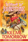 Kill Me Tomorrow (Old Cowboys Never Die #3) By William W. Johnstone, J.A. Johnstone Cover Image