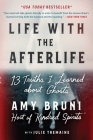 Life with the Afterlife: 13 Truths I Learned about Ghosts By Amy Bruni, Julie Tremaine (With) Cover Image