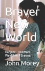 Braver New World: Happier - Healthier - Wealthier - Greener Cover Image