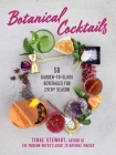 Botanical Cocktails: 50 Garden-to-Glass Beverages for Every Season By Tenae Stewart Cover Image