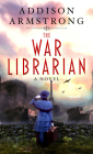The War Librarian By Addison Armstrong Cover Image