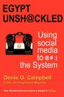 Egypt Unshackled - Using Social Media to @#: ) The System By Denis G. Campbell, Ali Van Zee (Editor), Dorret Groot Wassink (Compiled by) Cover Image