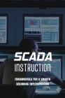 SCADA Instruction: Fundamentals For A Smooth Beginning Implementation: Robotics & Automation Tool Guide Cover Image