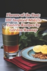 Flavors of the East: 100 Inspired Middle Eastern Recipes by Gordon Ramsay Cover Image