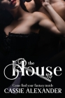 The House: Come Find Your Fantasy By Cassie Alexander Cover Image
