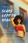Scars Left To Heal: A Memoir About Perseverance and Finding Acceptance By Siobhan St John, Demonde Gladman (Foreword by) Cover Image