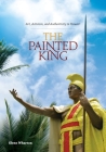 The Painted King: Art, Activism, and Authenticity in Hawai'i By Glenn Wharton Cover Image