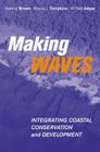Making Waves: Integrating Coastal Conservation and Development By Katrina Brown, Emma Louise Tompkins Cover Image