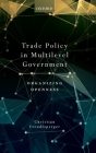 Trade Policy in Multilevel Government: Organizing Openness Cover Image