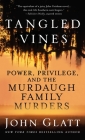 Tangled Vines: Power, Privilege, and the Murdaugh Family Murders By John Glatt Cover Image