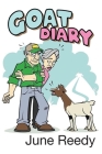 Goat Diary: What Happens When A Retired Couple In Their 70s Set Out To Change 200 Acres Of Texas Hill Country Scrub Cedar To A Goa By June Reedy Cover Image