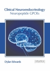 Clinical Neuroendocrinology: Neuropeptide Gpcrs By Dylan Edwards (Editor) Cover Image