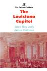 The Pelican Guide to the Louisiana Capitol (Pelican Guides) By Ellen Roy Jolly, James Calhoun (Joint Author) Cover Image