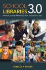 School Libraries 3.0: Principles and Practices for the Digital Age Cover Image