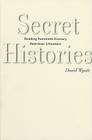 Secret Histories: Reading Twentieth-Century American Literature By David Wyatt Cover Image