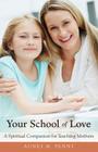 Your School of Love: A Spiritual Companion for Homeschooling Mothers Cover Image
