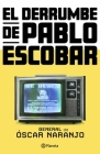 El Derrumbe de Pablo Escobar: Las Actas Secretas de la Persecución Al Capo Hace 30 Años / The Collapse of Pablo Escobar By Óscar Naranjo Cover Image